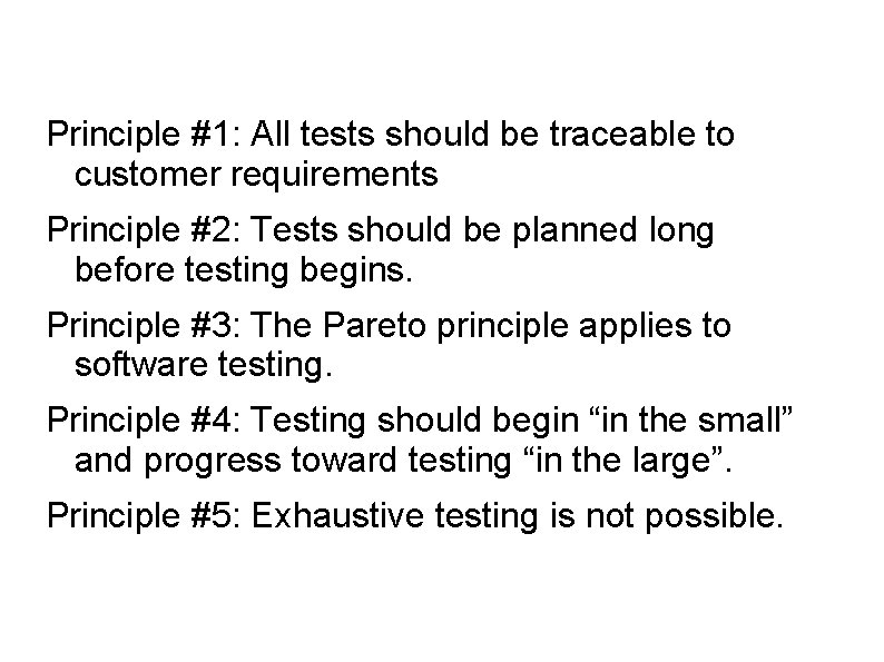 Principle #1: All tests should be traceable to customer requirements Principle #2: Tests should