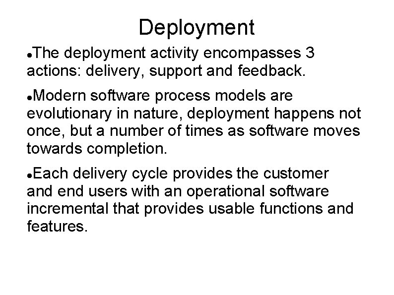 Deployment The deployment activity encompasses 3 actions: delivery, support and feedback. Modern software process