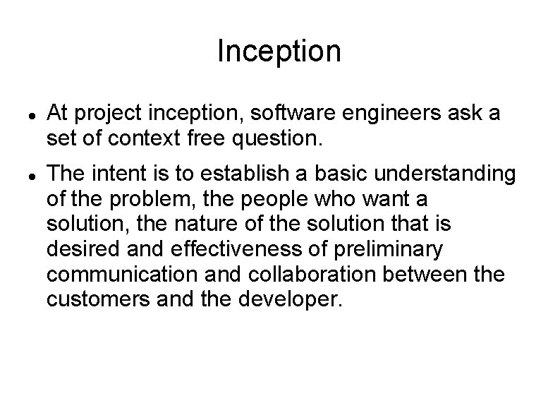 Inception At project inception, software engineers ask a set of context free question. The