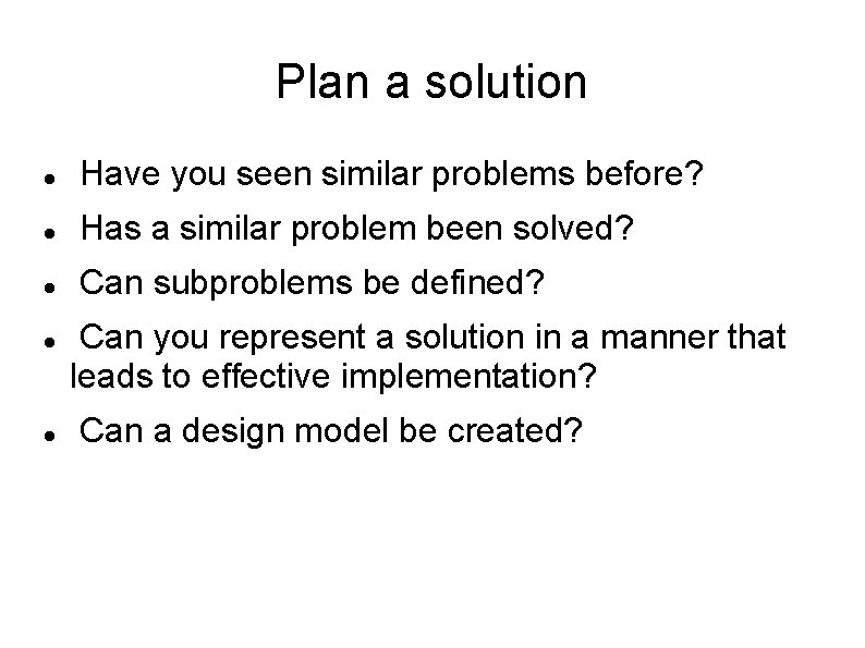 Plan a solution Have you seen similar problems before? Has a similar problem been