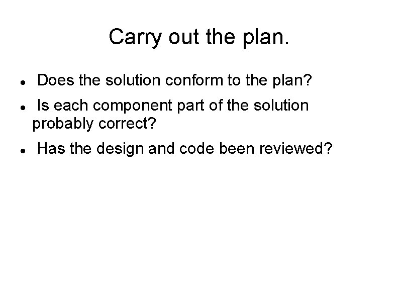 Carry out the plan. Does the solution conform to the plan? Is each component