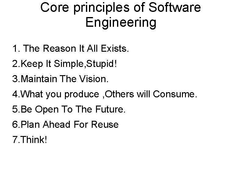 Core principles of Software Engineering 1. The Reason It All Exists. 2. Keep It