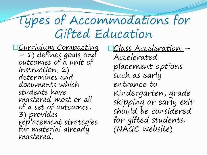 Types of Accommodations for Gifted Education �Curriulum Compacting – 1) defines goals and outcomes