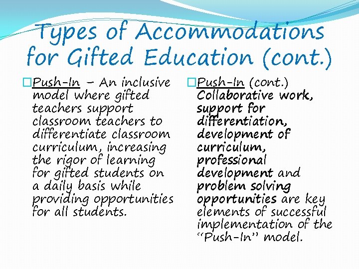 Types of Accommodations for Gifted Education (cont. ) �Push-In – An inclusive model where