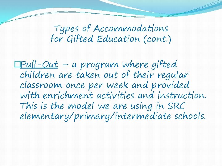 Types of Accommodations for Gifted Education (cont. ) �Pull-Out – a program where gifted