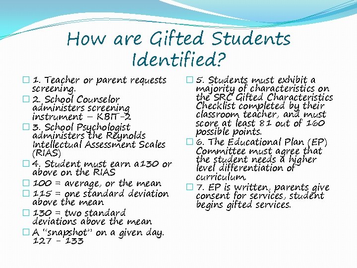 How are Gifted Students Identified? � 1. Teacher or parent requests screening. � 2.