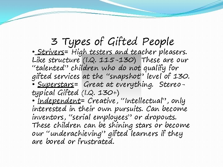3 Types of Gifted People • Strivers= High testers and teacher pleasers. Like structure
