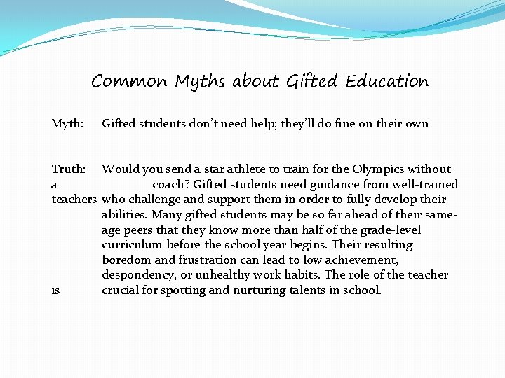 Common Myths about Gifted Education Myth: Gifted students don’t need help; they’ll do fine