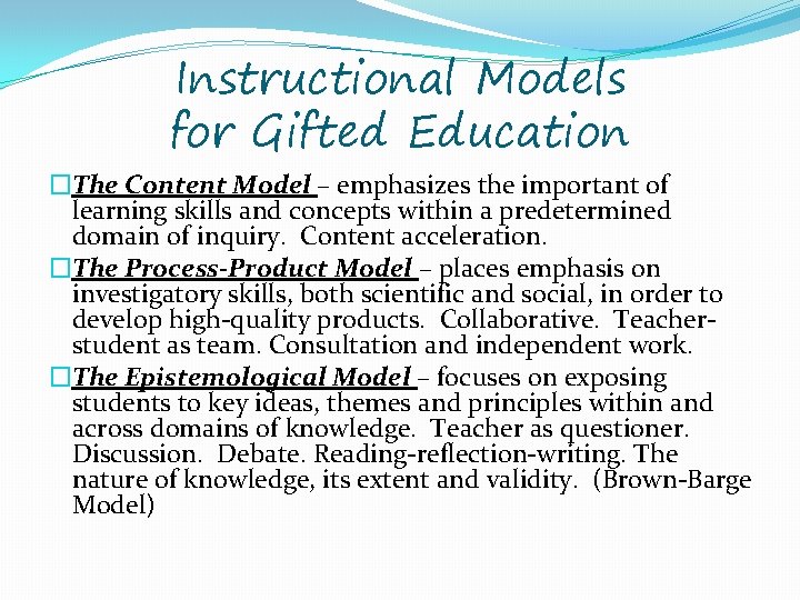 Instructional Models for Gifted Education �The Content Model – emphasizes the important of learning