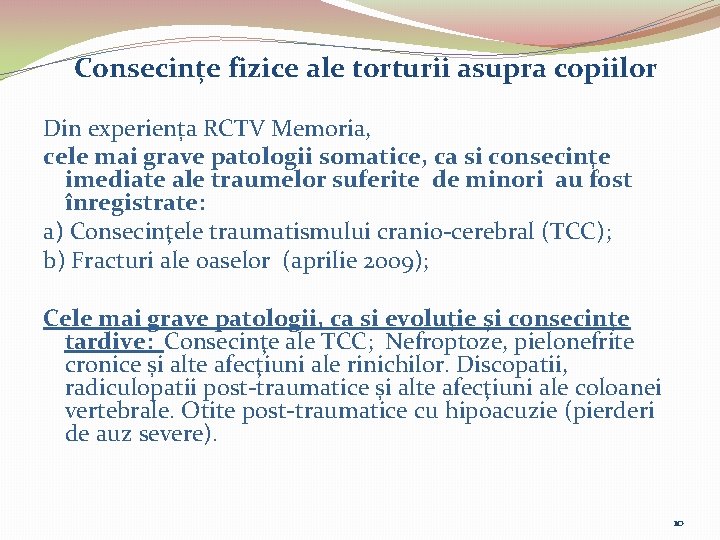 Consecințe fizice ale torturii asupra copiilor Din experiența RCTV Memoria, cele mai grave patologii