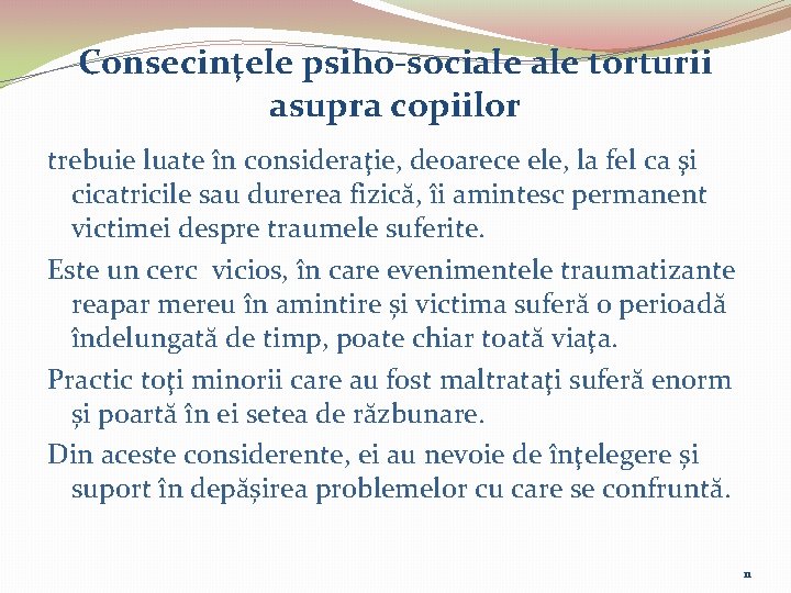 Consecinţele psiho-sociale torturii asupra copiilor trebuie luate în consideraţie, deoarece ele, la fel ca