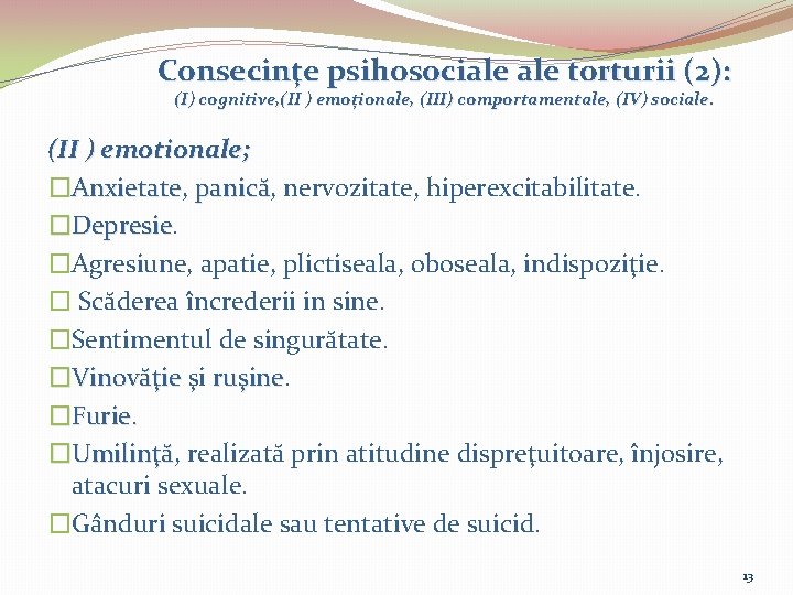 Consecinţe psihosociale torturii (2): (I) cognitive, (II ) emoționale, (III) comportamentale, (IV) sociale. (II