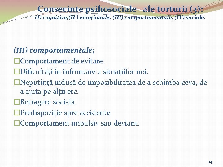 Consecinţe psihosociale torturii (3): (I) cognitive, (II ) emoționale, (III) comportamentale, (IV) sociale. (III)