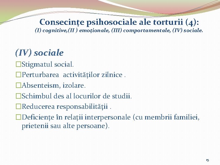 Consecinţe psihosociale torturii (4): (I) cognitive, (II ) emoţionale, (III) comportamentale, (IV) sociale �Stigmatul