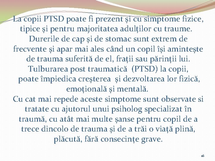 La copii PTSD poate fi prezent și cu simptome fizice, tipice și pentru majoritatea