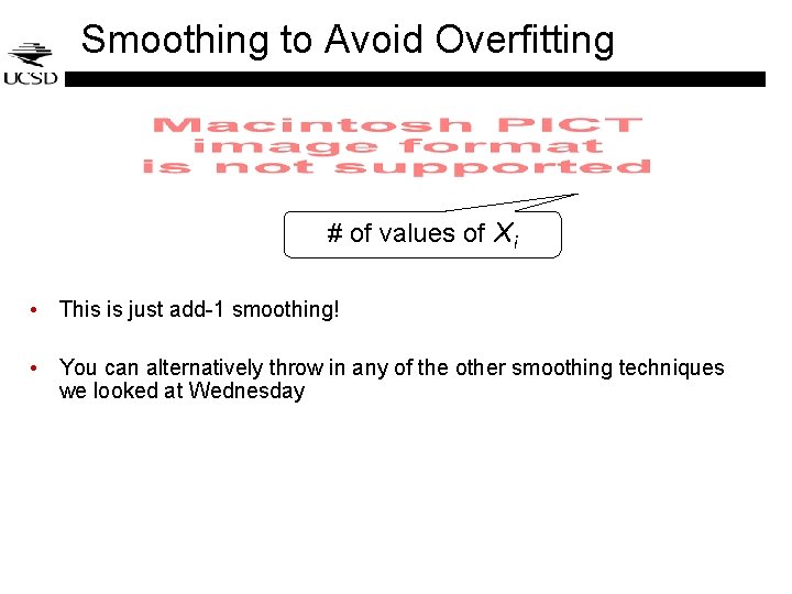 Smoothing to Avoid Overfitting # of values of Xi • This is just add-1 Smoothing to Avoid Overfitting # of values of Xi • This is just add-1