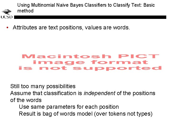 Using Multinomial Naive Bayes Classifiers to Classify Text: Basic method • Attributes are text Using Multinomial Naive Bayes Classifiers to Classify Text: Basic method • Attributes are text