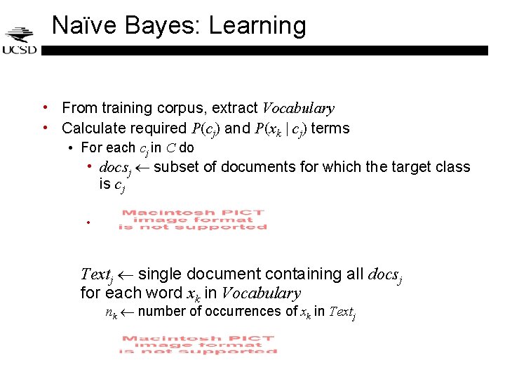 Naïve Bayes: Learning • From training corpus, extract Vocabulary • Calculate required P(cj) and Naïve Bayes: Learning • From training corpus, extract Vocabulary • Calculate required P(cj) and