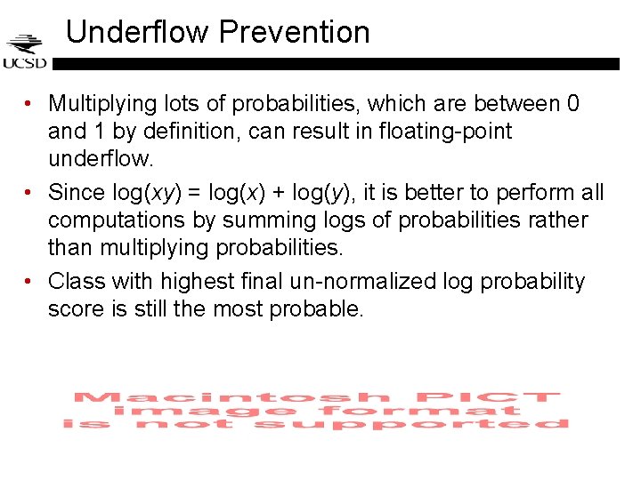 Underflow Prevention • Multiplying lots of probabilities, which are between 0 and 1 by Underflow Prevention • Multiplying lots of probabilities, which are between 0 and 1 by