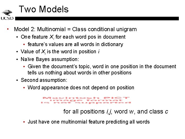 Two Models • Model 2: Multinomial = Class conditional unigram • One feature Xi Two Models • Model 2: Multinomial = Class conditional unigram • One feature Xi