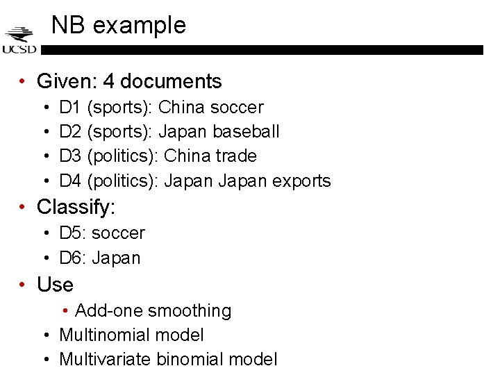 NB example • Given: 4 documents • • D 1 (sports): China soccer D NB example • Given: 4 documents • • D 1 (sports): China soccer D