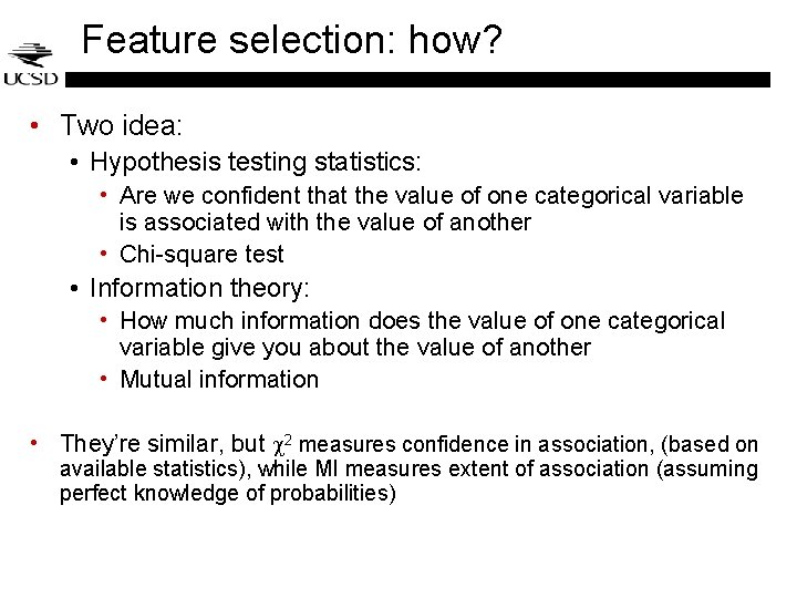 Feature selection: how? • Two idea: • Hypothesis testing statistics: • Are we confident Feature selection: how? • Two idea: • Hypothesis testing statistics: • Are we confident