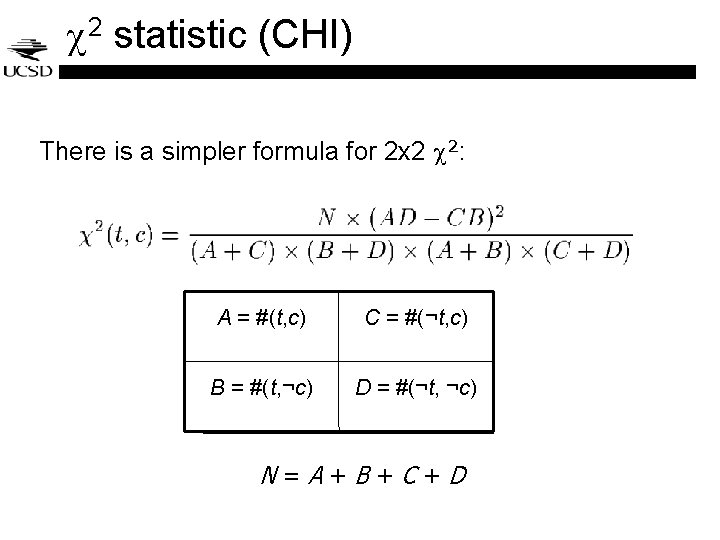 2 statistic (CHI) There is a simpler formula for 2 x 2 2: 2 statistic (CHI) There is a simpler formula for 2 x 2 2: