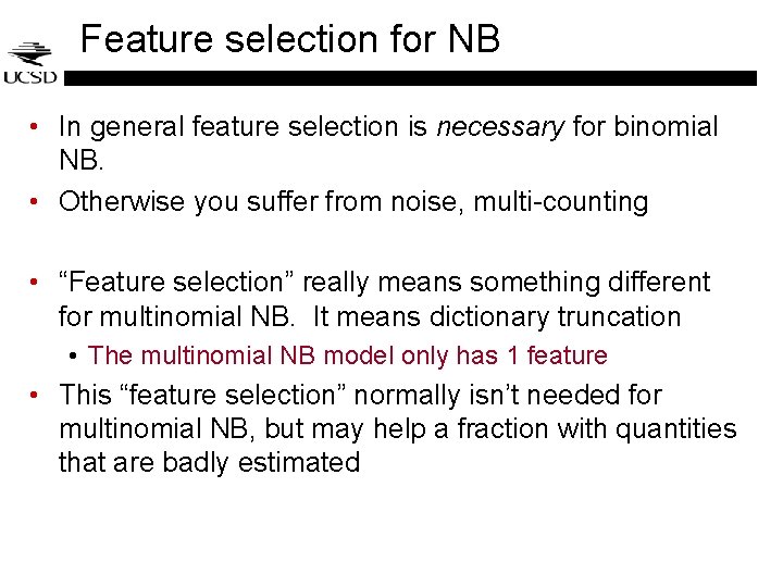 Feature selection for NB • In general feature selection is necessary for binomial NB. Feature selection for NB • In general feature selection is necessary for binomial NB.