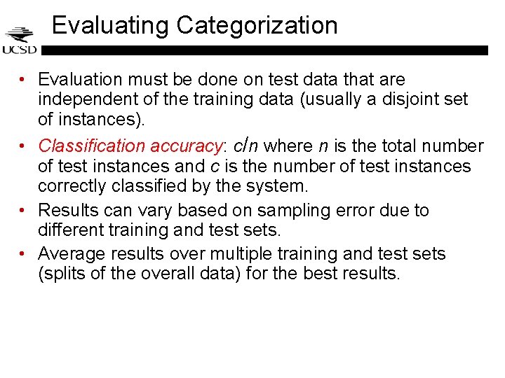 Evaluating Categorization • Evaluation must be done on test data that are independent of Evaluating Categorization • Evaluation must be done on test data that are independent of