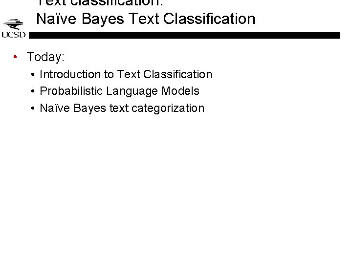 Text classification: Naïve Bayes Text Classification • Today: • Introduction to Text Classification • Text classification: Naïve Bayes Text Classification • Today: • Introduction to Text Classification •