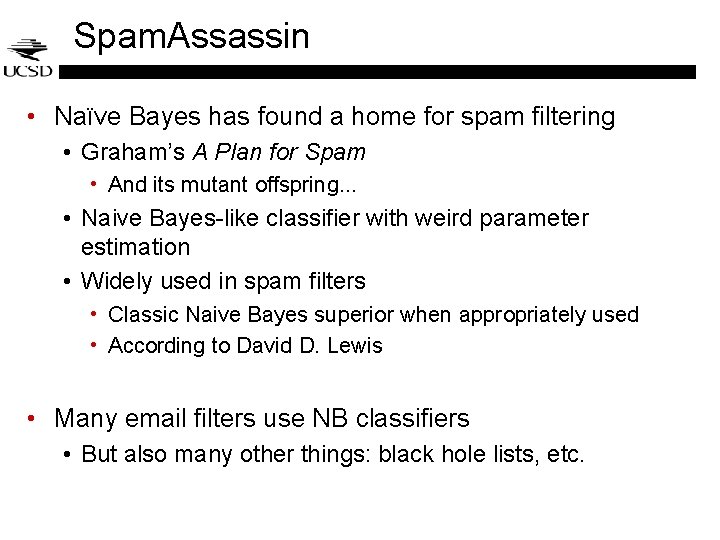 Spam. Assassin • Naïve Bayes has found a home for spam filtering • Graham’s Spam. Assassin • Naïve Bayes has found a home for spam filtering • Graham’s