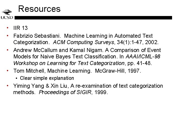 Resources • IIR 13 • Fabrizio Sebastiani. Machine Learning in Automated Text Categorization. ACM Resources • IIR 13 • Fabrizio Sebastiani. Machine Learning in Automated Text Categorization. ACM