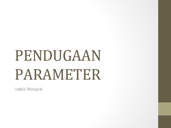 PENDUGAAN PARAMETER Indah Mulyani 