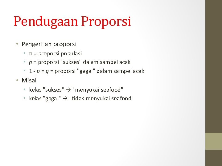 Pendugaan Proporsi • Pengertian proporsi • π = proporsi populasi • p = proporsi