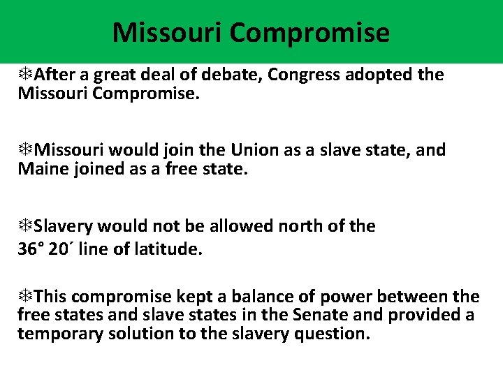 Missouri Compromise TAfter a great deal of debate, Congress adopted the Missouri Compromise. TMissouri