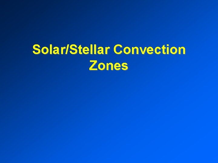 Solar/Stellar Convection Zones 