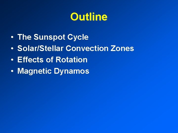 Outline • • The Sunspot Cycle Solar/Stellar Convection Zones Effects of Rotation Magnetic Dynamos