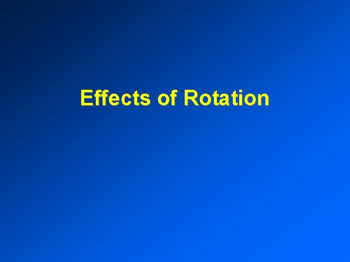 Effects of Rotation 