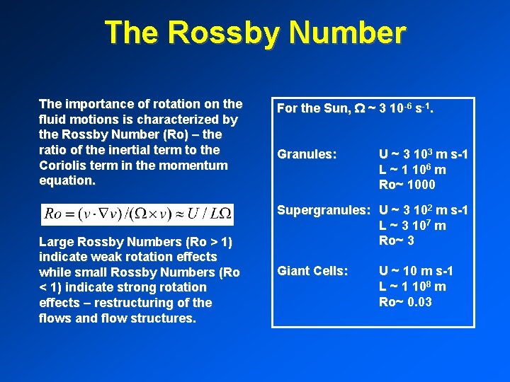 The Rossby Number The importance of rotation on the fluid motions is characterized by