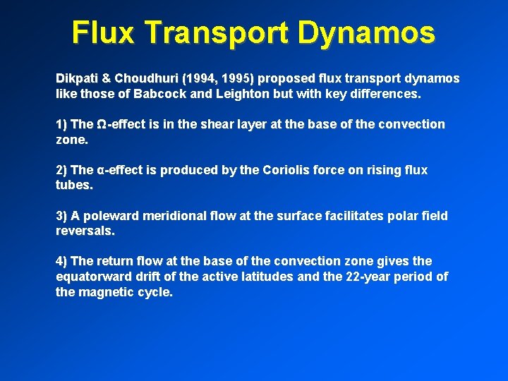 Flux Transport Dynamos Dikpati & Choudhuri (1994, 1995) proposed flux transport dynamos like those