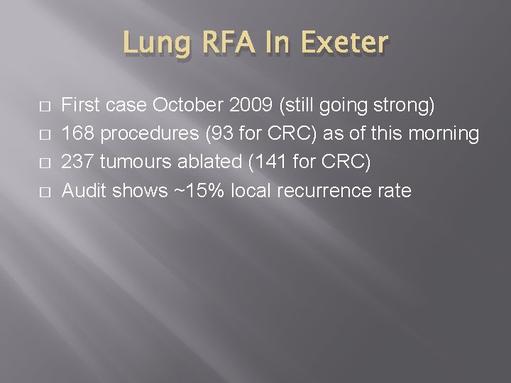 Lung RFA In Exeter � � First case October 2009 (still going strong) 168