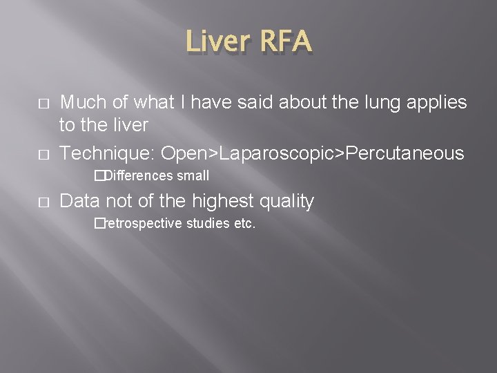 Liver RFA � � Much of what I have said about the lung applies