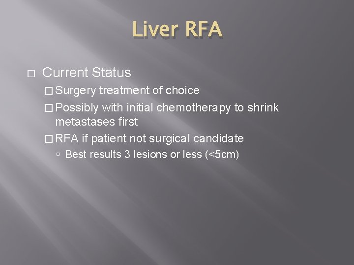 Liver RFA � Current Status � Surgery treatment of choice � Possibly with initial