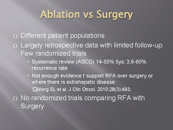 Ablation vs Surgery � � Different patient populations Largely retrospective data with limited follow-up.