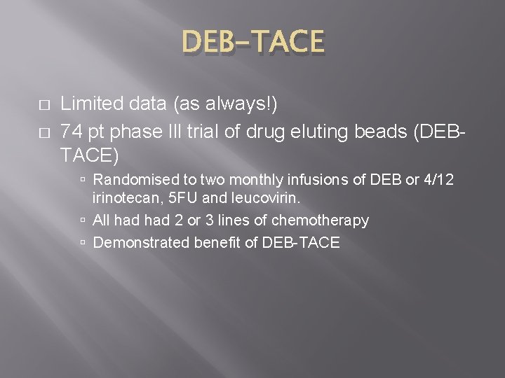 DEB-TACE � � Limited data (as always!) 74 pt phase lll trial of drug