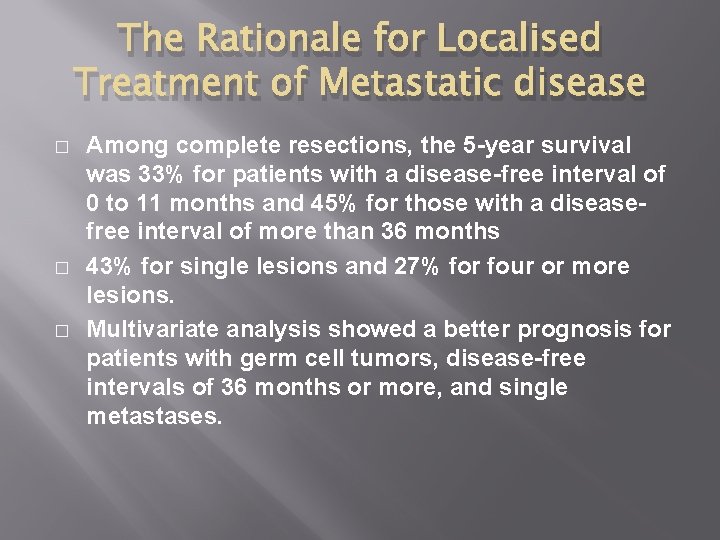 The Rationale for Localised Treatment of Metastatic disease � � � Among complete resections,