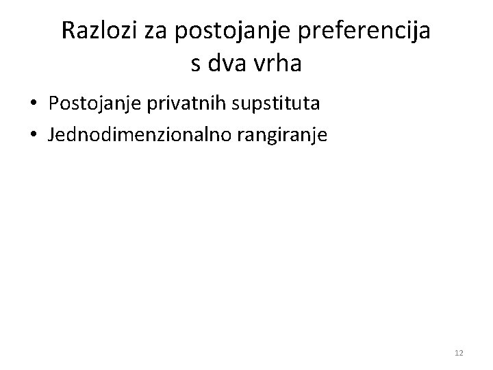 Razlozi za postojanje preferencija s dva vrha • Postojanje privatnih supstituta • Jednodimenzionalno rangiranje