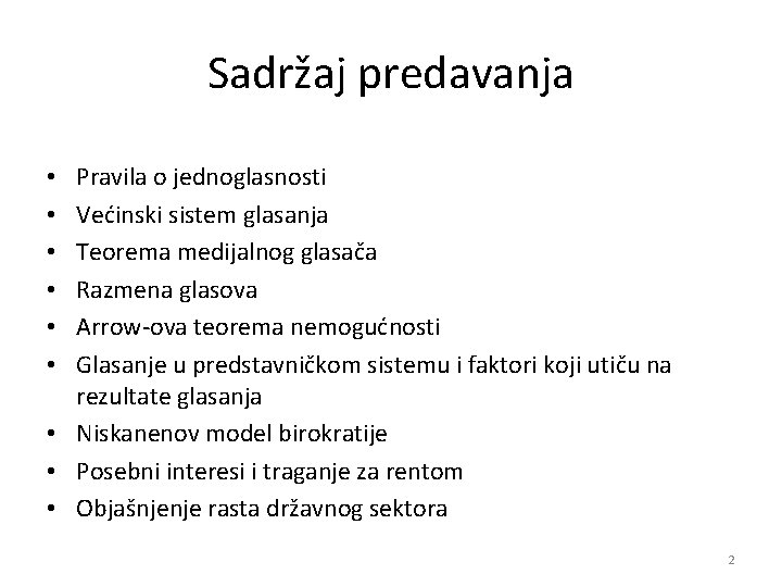 Sadržaj predavanja Pravila o jednoglasnosti Većinski sistem glasanja Teorema medijalnog glasača Razmena glasova Arrow-ova