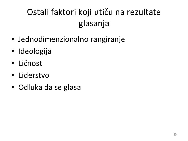 Ostali faktori koji utiču na rezultate glasanja • • • Jednodimenzionalno rangiranje Ideologija Ličnost