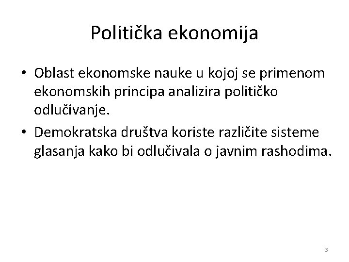 Politička ekonomija • Oblast ekonomske nauke u kojoj se primenom ekonomskih principa analizira političko